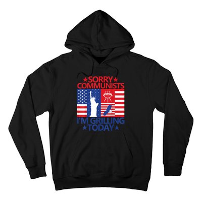 Sorry Communists Im Grilling Today Funny 4th Of July Bbq Hoodie