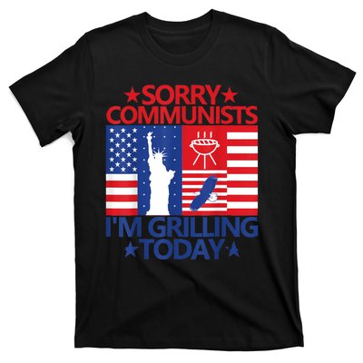 Sorry Communists Im Grilling Today Funny 4th Of July Bbq T-Shirt