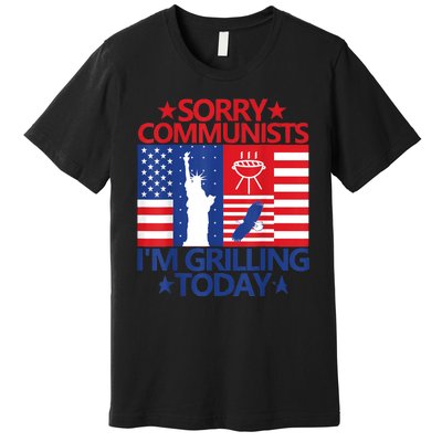 Sorry Communists Im Grilling Today Funny 4th Of July Bbq Premium T-Shirt