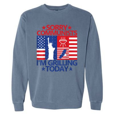 Sorry Communists Im Grilling Today Funny 4th Of July Bbq Garment-Dyed Sweatshirt