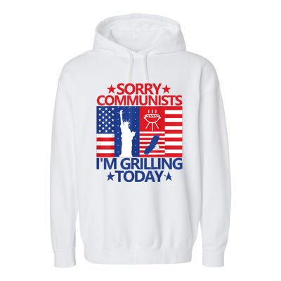 Sorry Communists Im Grilling Today Funny 4th Of July Bbq Garment-Dyed Fleece Hoodie