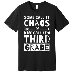 Some Call It Chaos We Call It Third Grade 3rd Grade Teacher Premium T-Shirt