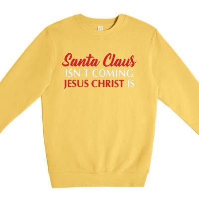 Santa Claus Isnt Coming Jesus Christ Is Merry Christmas Premium Crewneck Sweatshirt