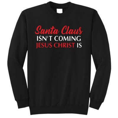 Santa Claus Isnt Coming Jesus Christ Is Merry Christmas Sweatshirt