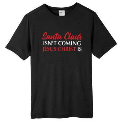 Santa Claus Isnt Coming Jesus Christ Is Merry Christmas Tall Fusion ChromaSoft Performance T-Shirt