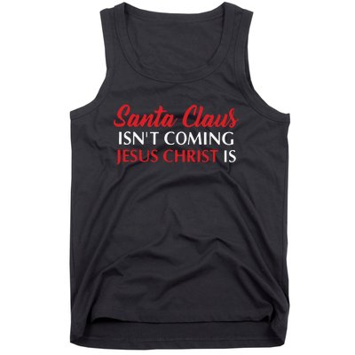 Santa Claus Isnt Coming Jesus Christ Is Merry Christmas Tank Top