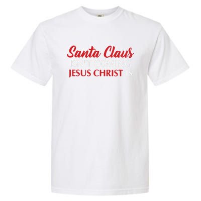 Santa Claus Isnt Coming Jesus Christ Is Merry Christmas Garment-Dyed Heavyweight T-Shirt