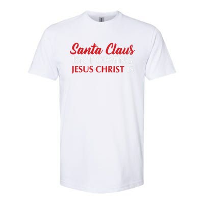 Santa Claus Isnt Coming Jesus Christ Is Merry Christmas Softstyle CVC T-Shirt