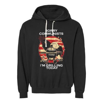 Sorry Communists Im Grilling Today Funny 4th Of July Bbq Garment-Dyed Fleece Hoodie