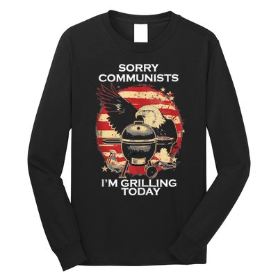 Sorry Communists Im Grilling Today Funny 4th Of July Bbq Long Sleeve Shirt