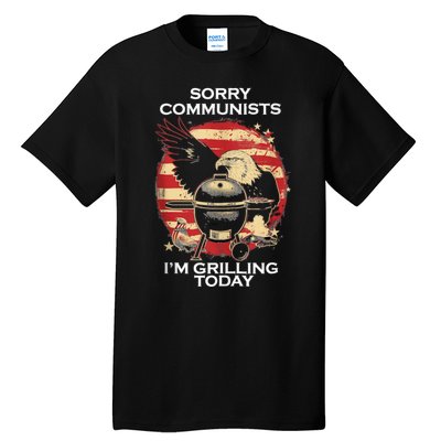 Sorry Communists Im Grilling Today Funny 4th Of July Bbq Tall T-Shirt