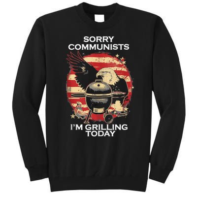 Sorry Communists Im Grilling Today Funny 4th Of July Bbq Tall Sweatshirt