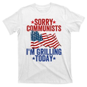 Sorry Communists Im Grilling Today Funny 4th Of July Bbq T-Shirt