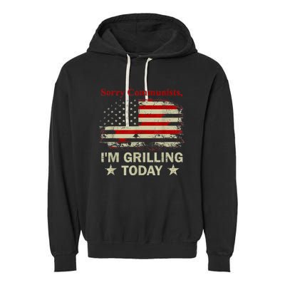 Sorry Communists Im Grilling Today Funny 4th Of July Bbq Garment-Dyed Fleece Hoodie