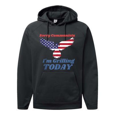 Sorry Communists Im Grilling Today Funny 4th Of July Bbq Performance Fleece Hoodie