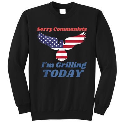 Sorry Communists Im Grilling Today Funny 4th Of July Bbq Sweatshirt