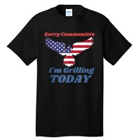 Sorry Communists Im Grilling Today Funny 4th Of July Bbq Tall T-Shirt