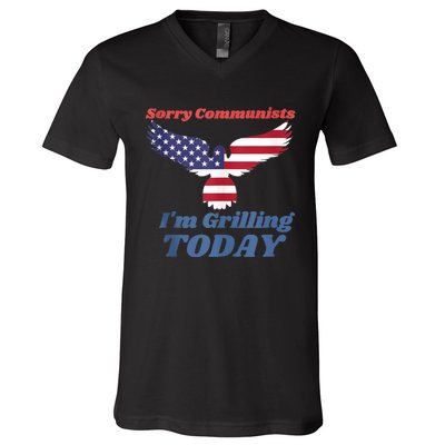 Sorry Communists Im Grilling Today Funny 4th Of July Bbq V-Neck T-Shirt