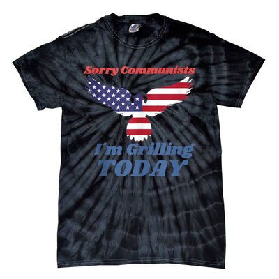 Sorry Communists Im Grilling Today Funny 4th Of July Bbq Tie-Dye T-Shirt