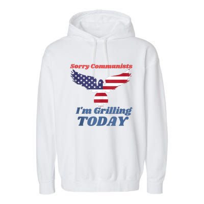 Sorry Communists Im Grilling Today Funny 4th Of July Bbq Garment-Dyed Fleece Hoodie