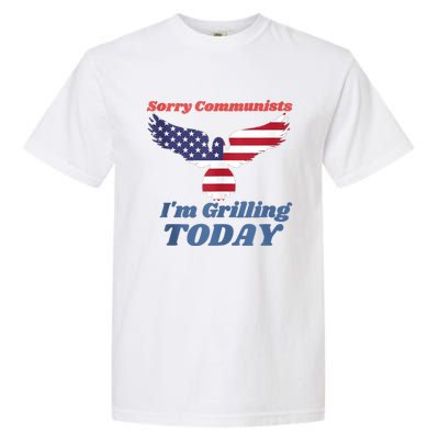 Sorry Communists Im Grilling Today Funny 4th Of July Bbq Garment-Dyed Heavyweight T-Shirt