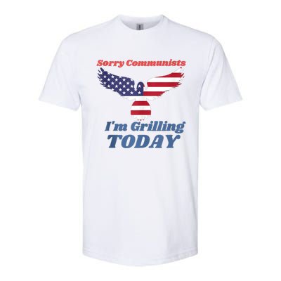 Sorry Communists Im Grilling Today Funny 4th Of July Bbq Softstyle CVC T-Shirt