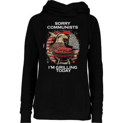 Sorry Communists Im Grilling Today Funny 4th Of July Bbq Womens Funnel Neck Pullover Hood