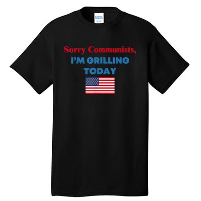 Sorry Communists Im Grilling Today Funny 4th Of July Bbq Tall T-Shirt