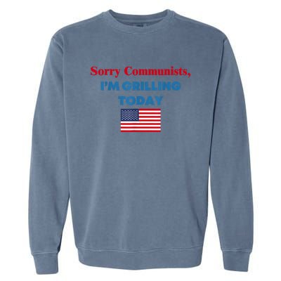 Sorry Communists Im Grilling Today Funny 4th Of July Bbq Garment-Dyed Sweatshirt