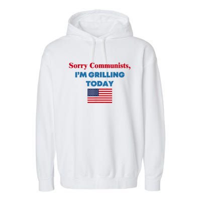 Sorry Communists Im Grilling Today Funny 4th Of July Bbq Garment-Dyed Fleece Hoodie