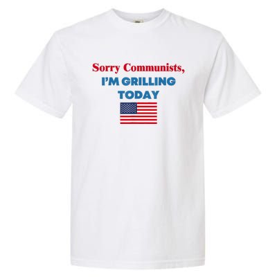 Sorry Communists Im Grilling Today Funny 4th Of July Bbq Garment-Dyed Heavyweight T-Shirt