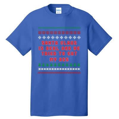 Santa Claus Is Real And Tried To Eat My Ass Ugly Christmas Gift Tall T-Shirt