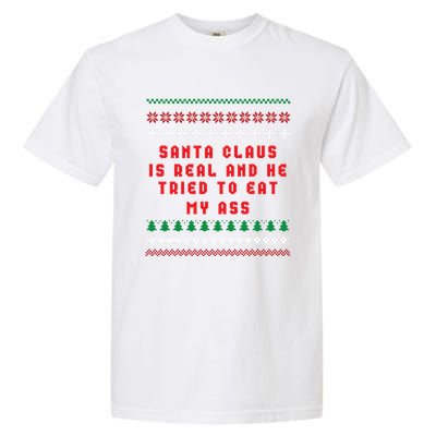 Santa Claus Is Real And Tried To Eat My Ass Ugly Christmas Gift Garment-Dyed Heavyweight T-Shirt