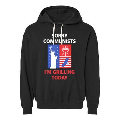 Sorry Communists Im Grilling Today Funny 4th Of July Bbq Garment-Dyed Fleece Hoodie