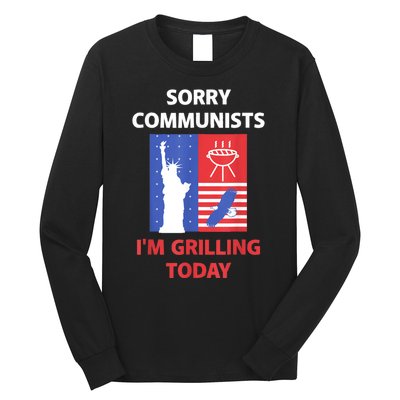 Sorry Communists Im Grilling Today Funny 4th Of July Bbq Long Sleeve Shirt