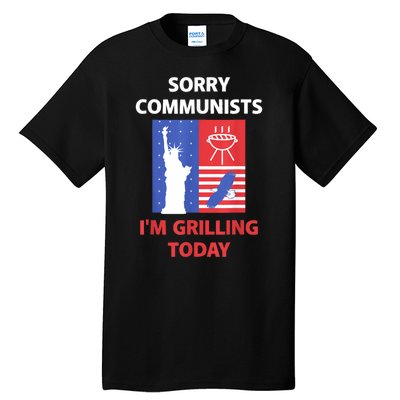 Sorry Communists Im Grilling Today Funny 4th Of July Bbq Tall T-Shirt