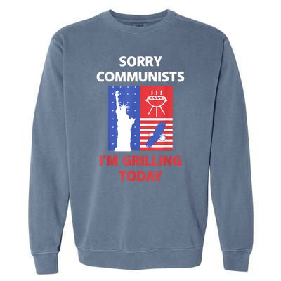 Sorry Communists Im Grilling Today Funny 4th Of July Bbq Garment-Dyed Sweatshirt