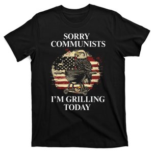 Sorry Communists Im Grilling Today Funny 4th Of July Bbq T-Shirt