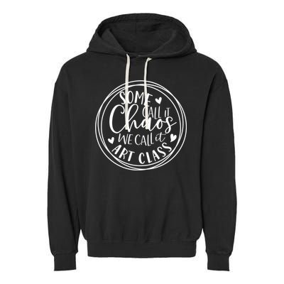 Some Call It Chaos We Call It Art Class Art Teacher Gift Garment-Dyed Fleece Hoodie
