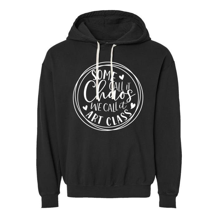 Some Call It Chaos We Call It Art Class Art Teacher Gift Garment-Dyed Fleece Hoodie