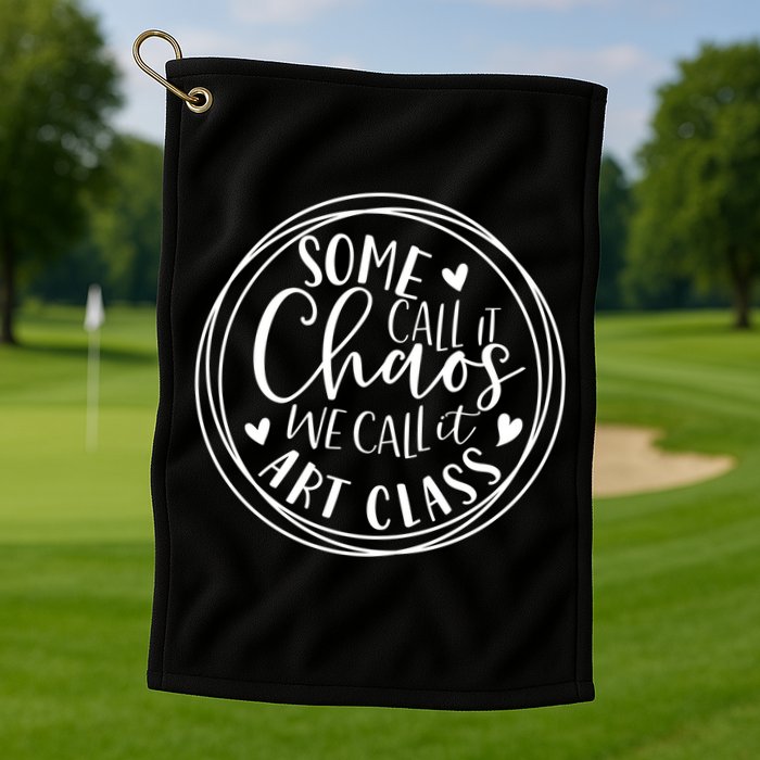 Some Call It Chaos We Call It Art Class Art Teacher Gift Golf Towel