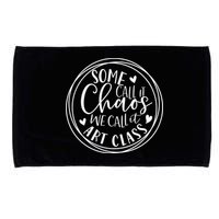 Some Call It Chaos We Call It Art Class Art Teacher Gift Microfiber Hand Towel