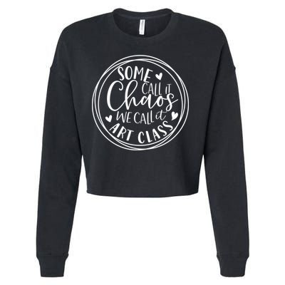 Some Call It Chaos We Call It Art Class Art Teacher Gift Cropped Pullover Crew
