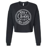 Some Call It Chaos We Call It Art Class Art Teacher Gift Cropped Pullover Crew