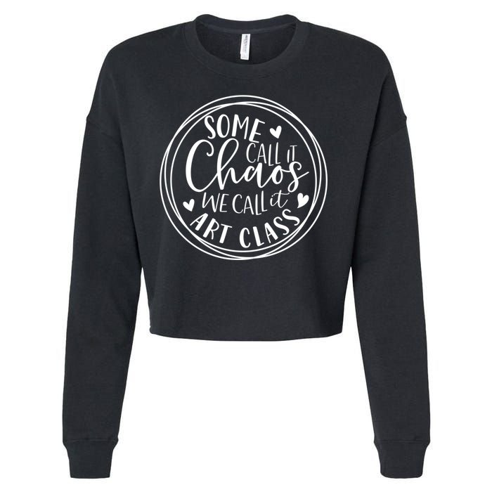 Some Call It Chaos We Call It Art Class Art Teacher Gift Cropped Pullover Crew