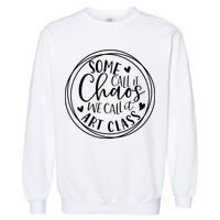 Some Call It Chaos We Call It Art Class Art Teacher Gift Garment-Dyed Sweatshirt