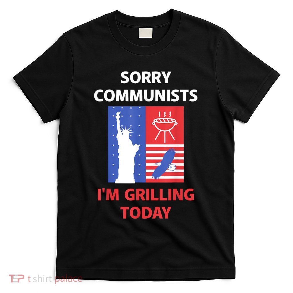 Sorry Communists IM Grilling Today T-Shirt