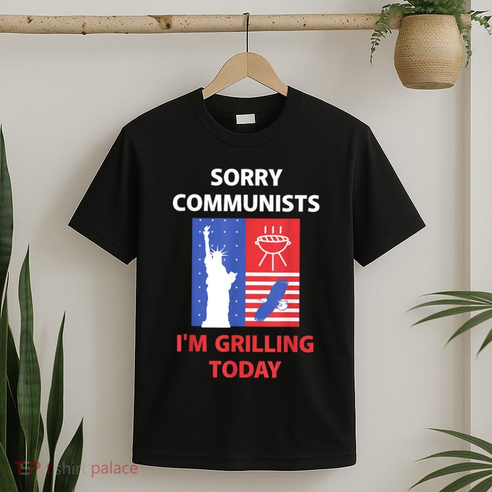 Sorry Communists IM Grilling Today T-Shirt
