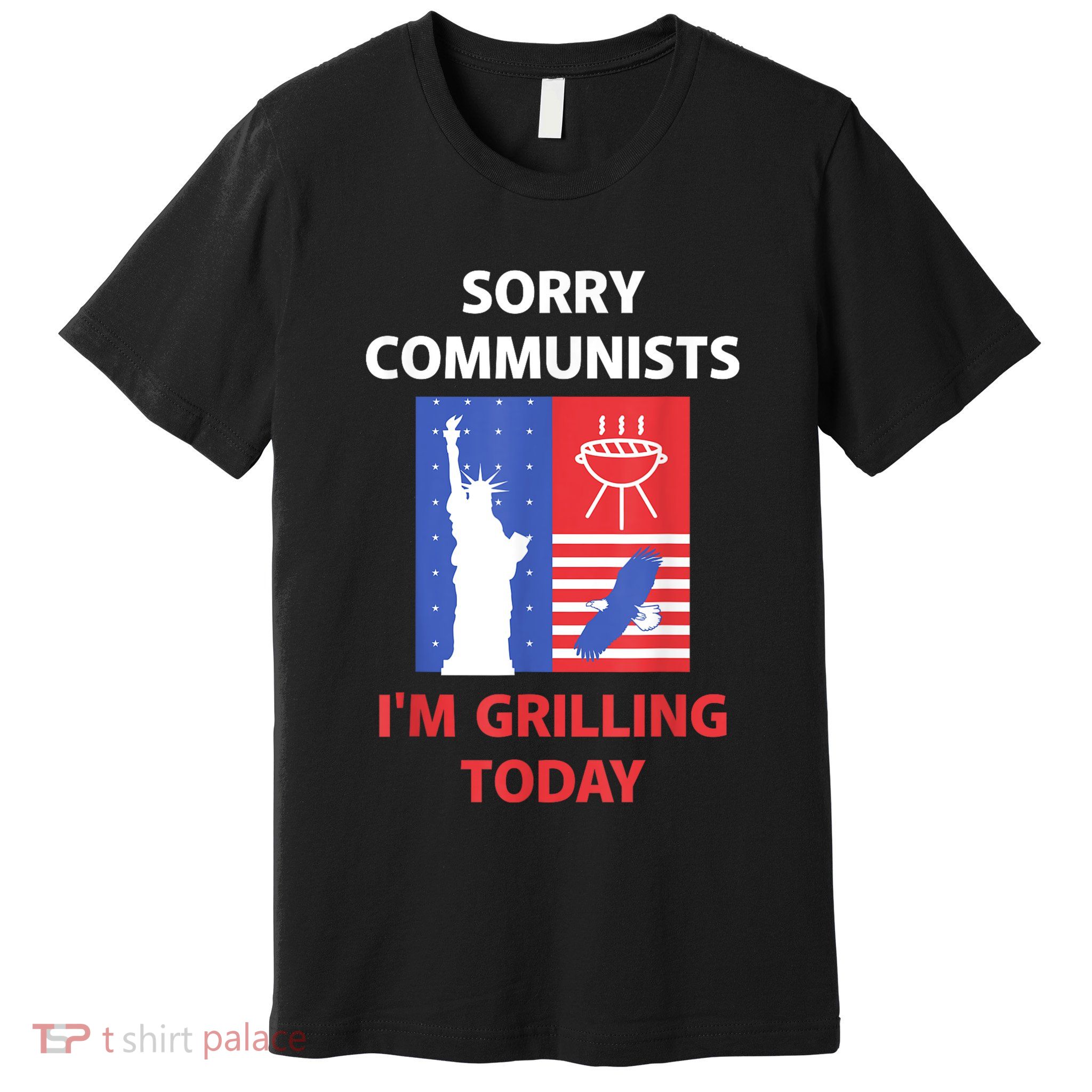 Sorry Communists IM Grilling Today Premium T-Shirt