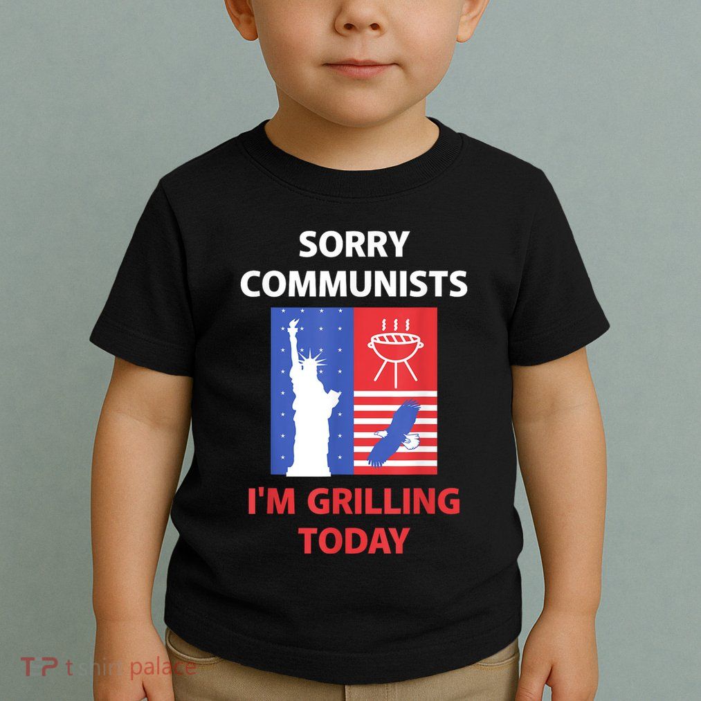 Sorry Communists IM Grilling Today Toddler T-Shirt